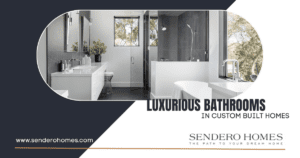 Sendero Homes Luxurious Bathrooms