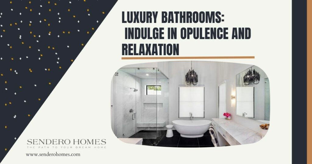 Luxury Bathrooms: Indulge in Opulence and Relaxation