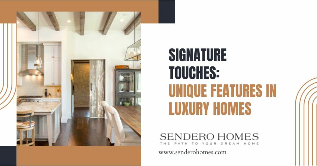 Signature Touches: Unique Features in Luxury Homes