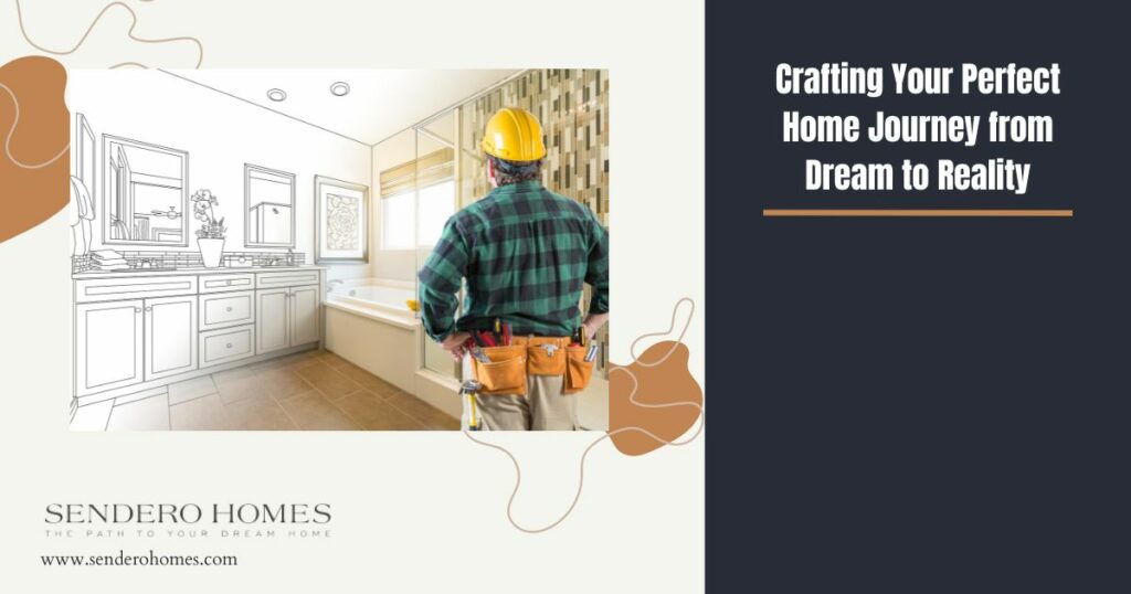Crafting Your Perfect Home Journey from Dream to Reality